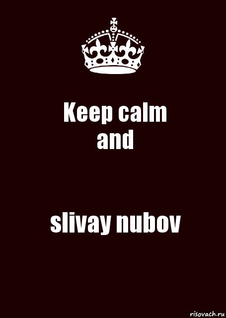 Keep calm
and slivay nubov