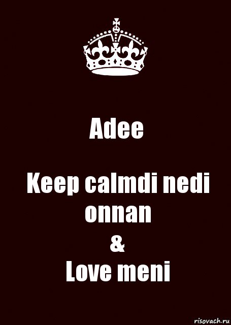 Adee Keep calmdi nedi onnan
&
Love meni