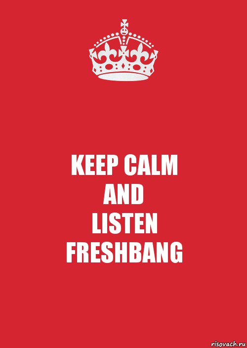 KEEP CALM
AND
LISTEN
FRESHBANG, Комикс Keep Calm 3