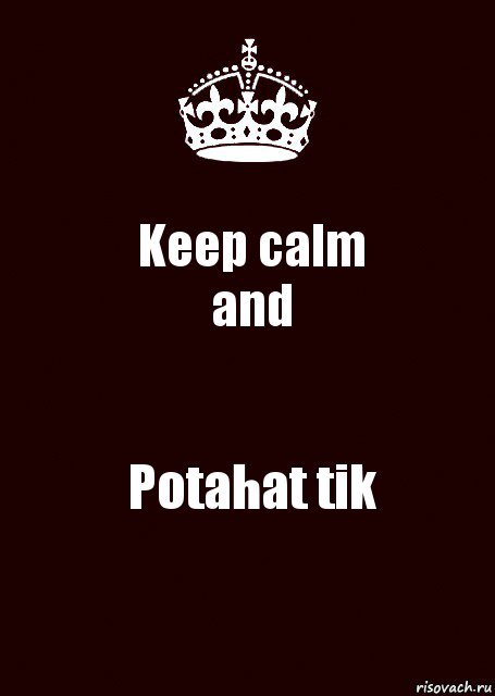 Keep calm
and Potahat tik