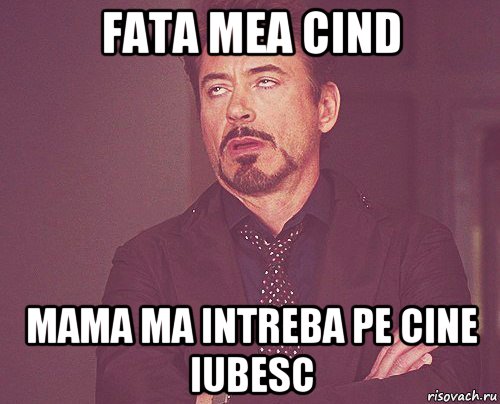 fata mea cind mama ma intreba pe cine iubesc, Мем твое выражение лица