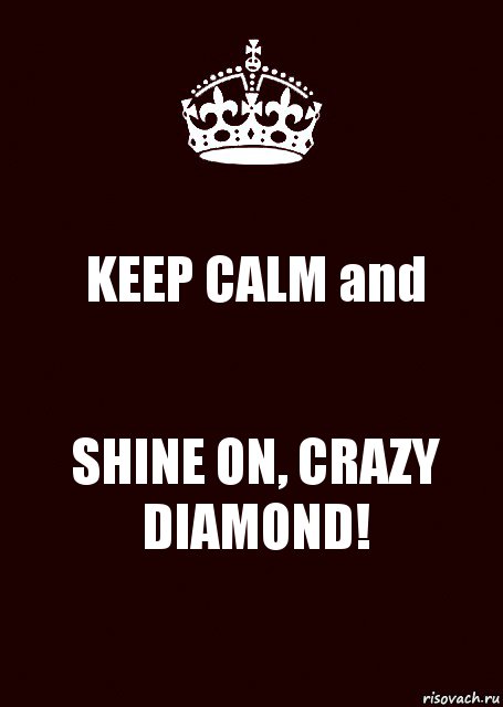 KEEP CALM and SHINE ON, CRAZY DIAMOND!, Комикс keep calm