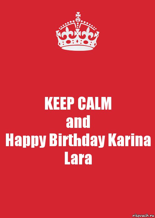 KEEP CALM
and
Happy Birthday Karina Lara, Комикс Keep Calm 3