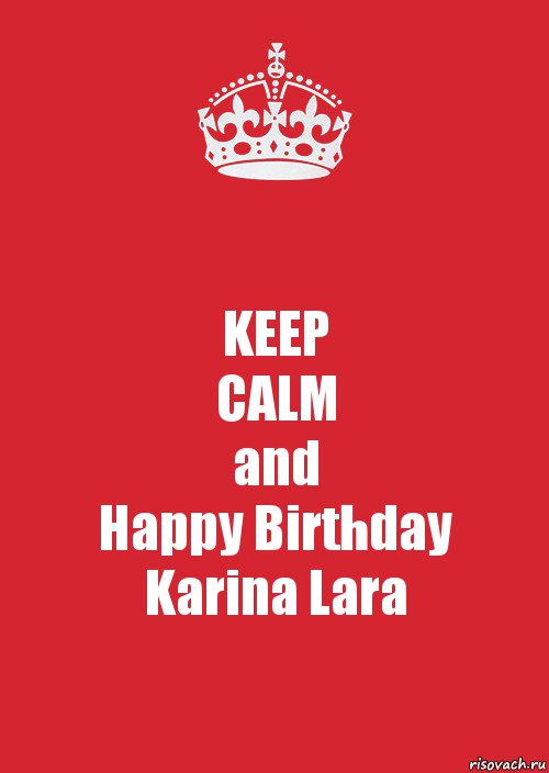 KEEP
CALM
and
Happy Birthday
Karina Lara, Комикс Keep Calm 3