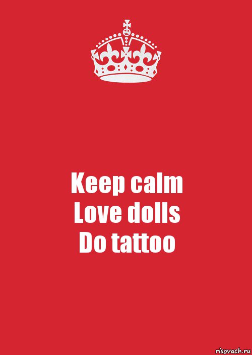 Keep calm
Love dolls
Do tattoo, Комикс Keep Calm 3