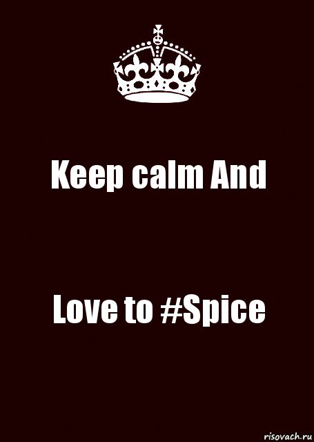 Keep calm And Love to #Spice