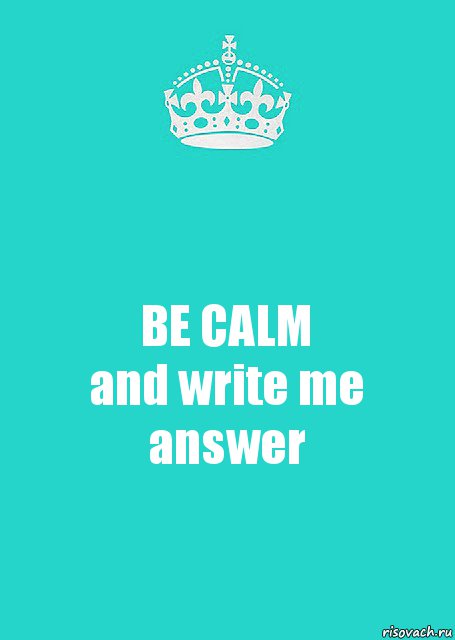 BE CALM
and write me answer, Комикс  Keep Calm 2