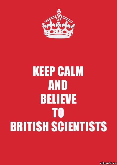 KEEP CALM
AND
BELIEVE
TO
BRITISH SCIENTISTS, Комикс Keep Calm 3