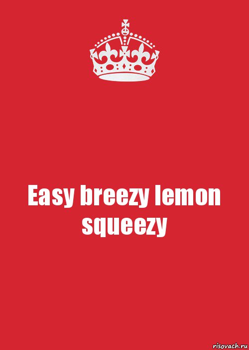 Easy breezy lemon squeezy, Комикс Keep Calm 3