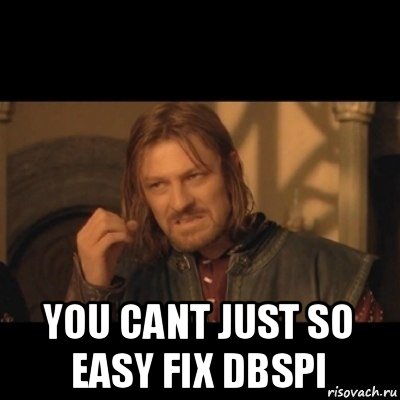  you cant just so easy fix dbspi, Мем Нельзя просто взять