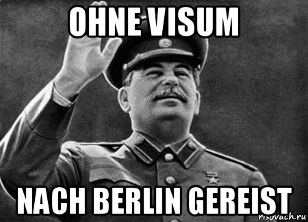 ohne visum nach berlin gereist, Мем сталин расстрелять