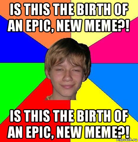 is this the birth of an epic, new meme?! is this the birth of an epic, new meme?!, Мем Укуренный школьник