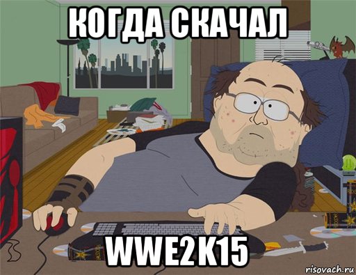 когда скачал wwe2k15, Мем   Задрот south park