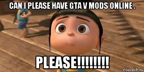 can i please have gta v mods online . please!!!!!!!!, Мем    Агнес Грю