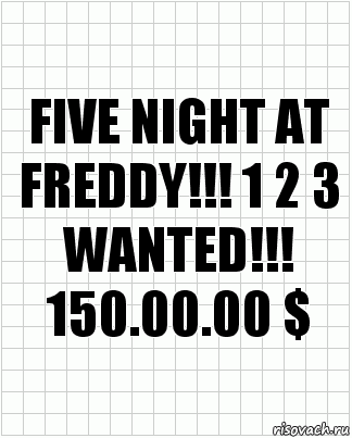 Five night at Freddy!!! 1 2 3
WANTED!!!
150.00.00 $, Комикс  бумага