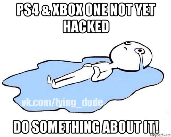 ps4 & xbox one not yet hacked do something about it!, Мем Этот момент когда