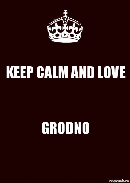 KEEP CALM AND LOVE GRODNO