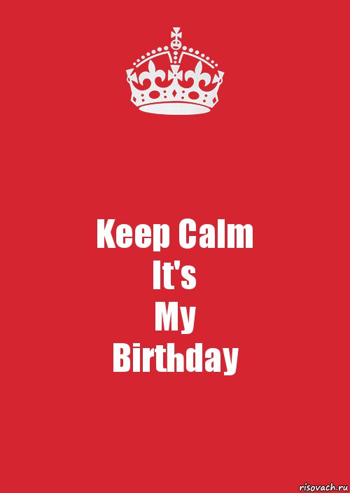 Keep Calm
It's
My
Birthday, Комикс Keep Calm 3