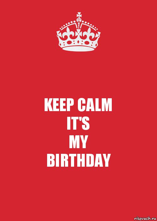 KEEP CALM
IT'S
MY
BIRTHDAY, Комикс Keep Calm 3