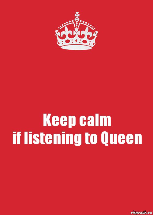 Keep calm
if listening to Queen, Комикс Keep Calm 3