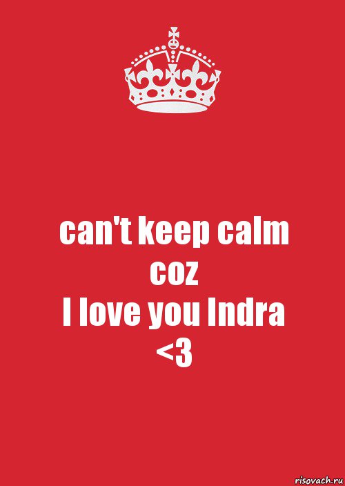 can't keep calm
coz
I love you Indra
<3, Комикс Keep Calm 3