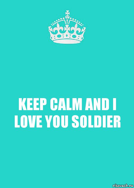 KEEP CALM AND I LOVE YOU SOLDIER, Комикс  Keep Calm 2