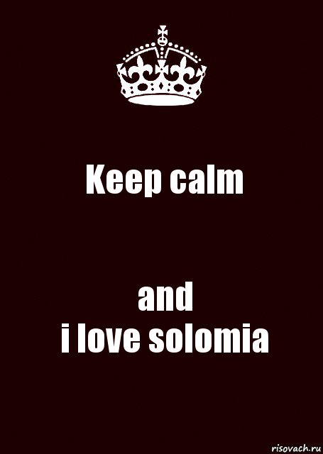 Keep calm and
i love solomia