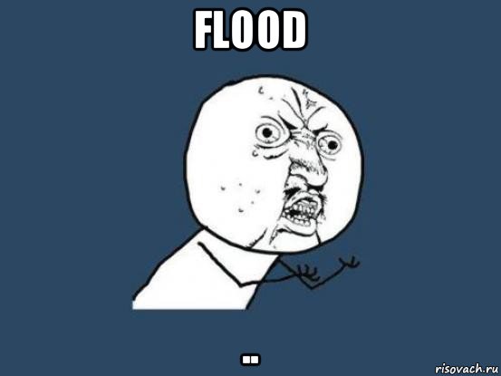 flood .., Мем Ну почему