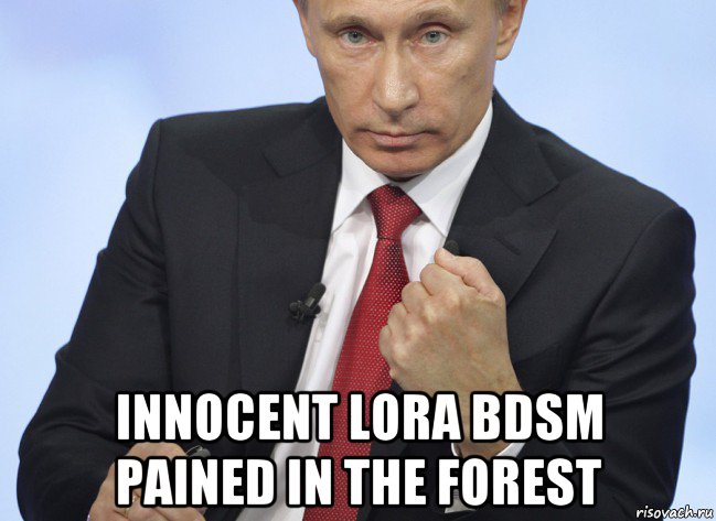  innocent lora bdsm pained in the forest, Мем Путин показывает кулак