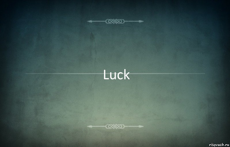 Luck