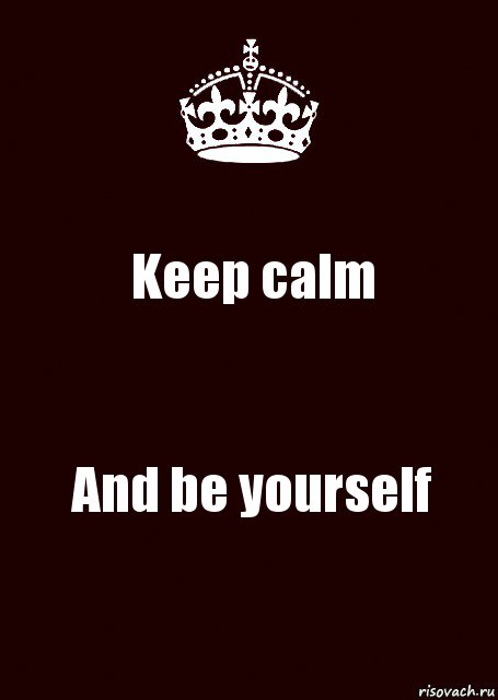 Keep calm And be yourself