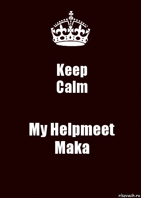 Keep
Calm My Helpmeet
Maka, Комикс keep calm