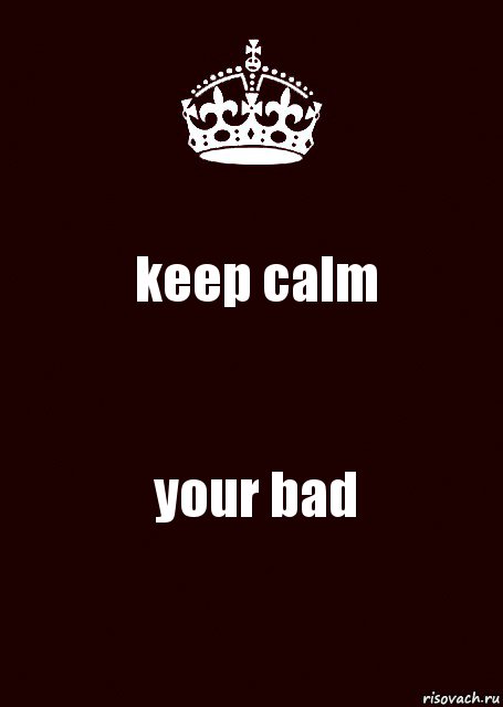 keep calm your bad, Комикс keep calm