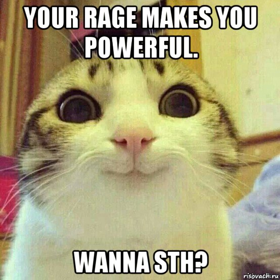 your rage makes you powerful. wanna sth?, Мем       Котяка-улыбака