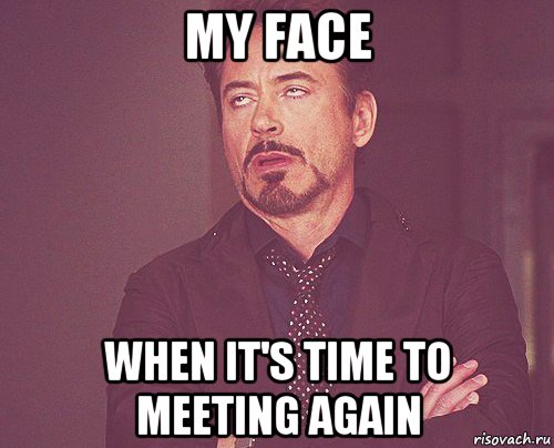 my face when it's time to meeting again, Мем твое выражение лица