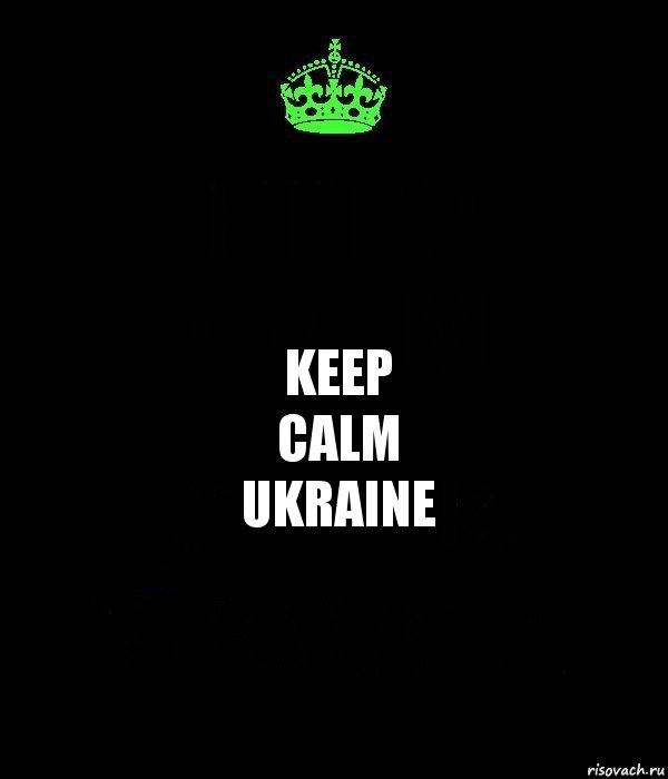 KEEP
CALM
UKRAINE