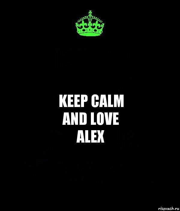 KEEP CALM
and love
Alex