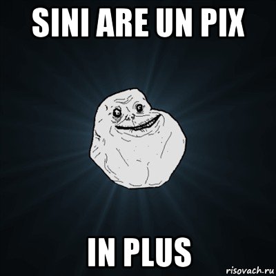 sini are un pix in plus, Мем Forever Alone