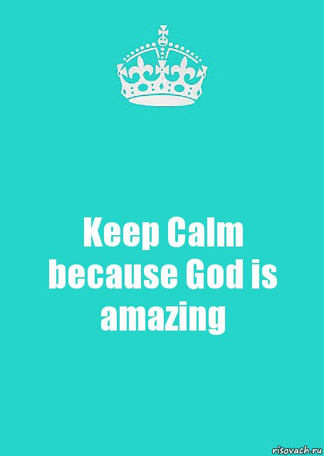 Keep Calm
because God is amazing, Комикс  Keep Calm 2