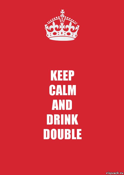 KEEP
CALM
AND
DRINK
DOUBLE, Комикс Keep Calm 3