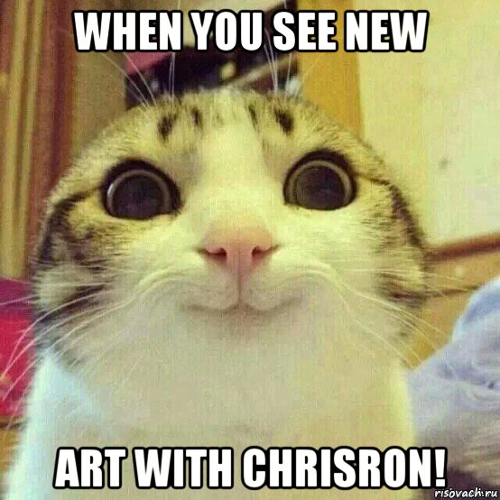 when you see new art with chrisron!, Мем       Котяка-улыбака