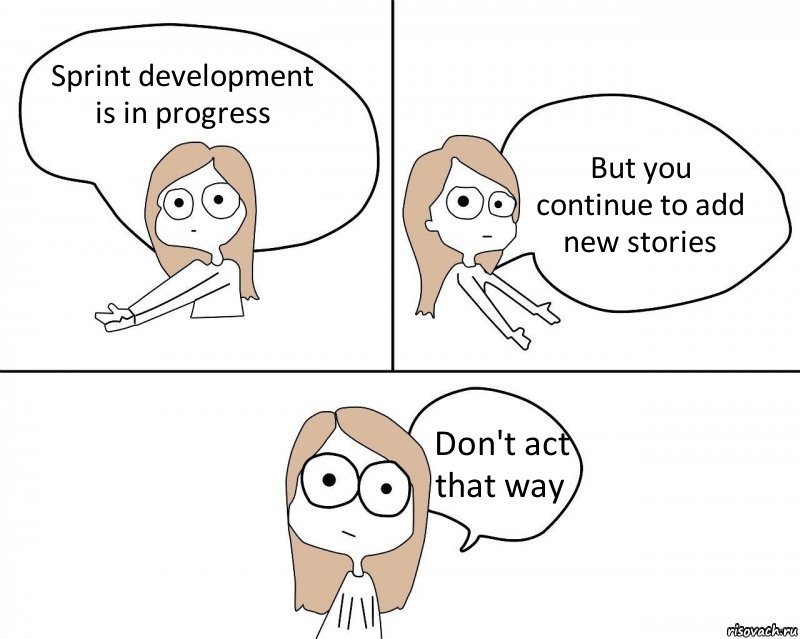 Sprint development is in progress But you continue to add new stories Don't act that way, Комикс Не надо так