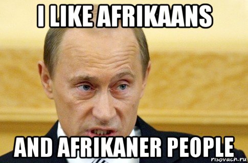 i like afrikaans and afrikaner people, Мем путин