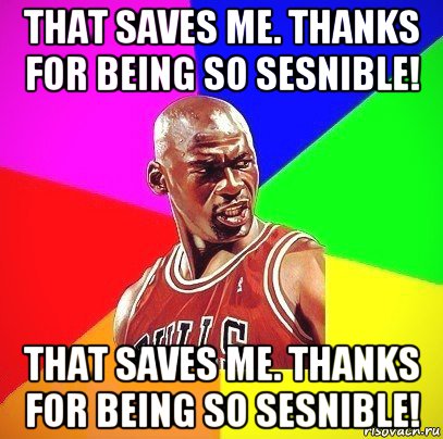 that saves me. thanks for being so sesnible! that saves me. thanks for being so sesnible!