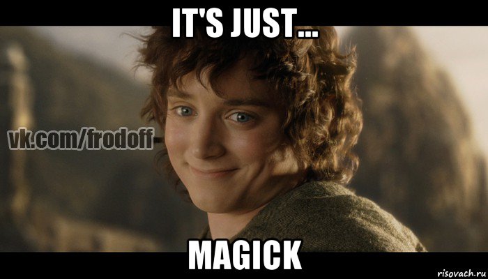 it's just... magick, Мем  Фродо