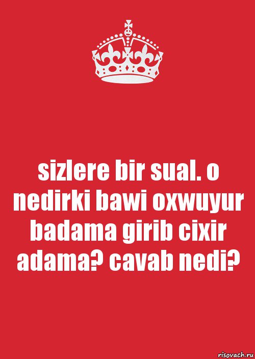 sizlere bir sual. o nedirki bawi oxwuyur badama girib cixir adama? cavab nedi?, Комикс Keep Calm 3