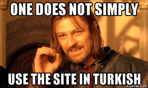 one does not simply use the site in turkish, Мем Нельзя просто так взять и (Боромир мем)