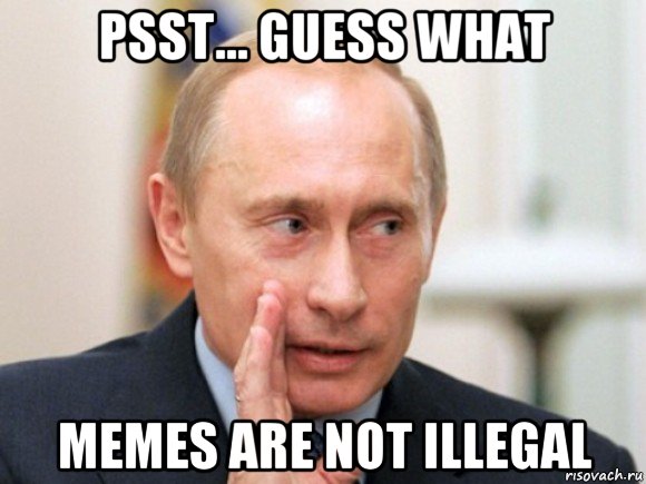 psst... guess what memes are not illegal