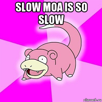 slow moa is so slow , Мем слоупок