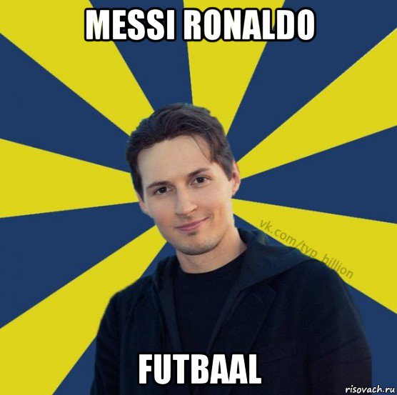 messi ronaldo futbaal, Мем  Типичный Миллиардер (Дуров)